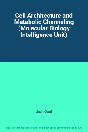 Couverture du produit · Cell Architecture and Metabolic Channeling (Molecular Biology Intelligence Unit)