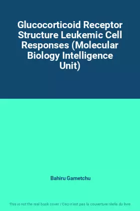 Couverture du produit · Glucocorticoid Receptor Structure Leukemic Cell Responses (Molecular Biology Intelligence Unit)
