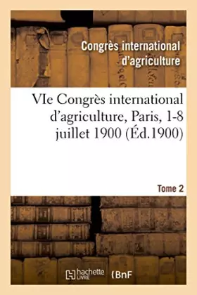 Couverture du produit · VIe Congrès international d'agriculture, Paris, 1-8 juillet 1900. Tome 2