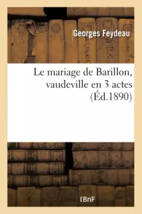 Couverture du produit · Le mariage de Barillon, vaudeville en 3 actes