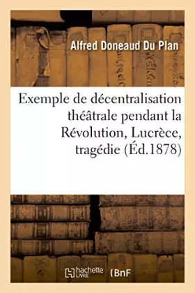 Couverture du produit · Lucrèce ou La royauté abolie, tragédie en 3 actes: Citoyens comédiens de la ville de Brest, le 5 juillet 1793, an II de la Répu