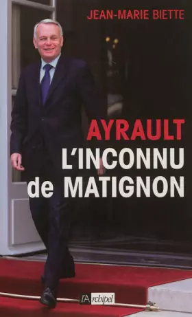 Couverture du produit · JEAN-MARC AYRAULT , L'inconnu de Matignon