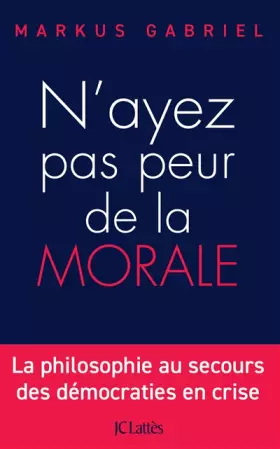 Couverture du produit · N'ayez pas peur de la morale: La philosophie au secours des démocraties en crise