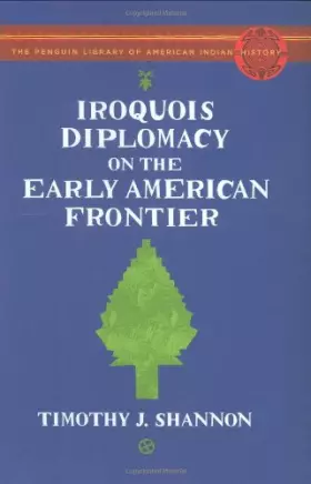 Couverture du produit · Iroquois Diplomacy on the Early American Frontier: The Penguin Library of American Indian History
