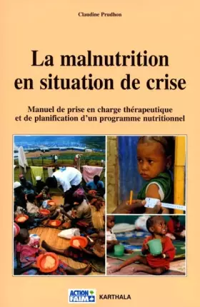 Couverture du produit · La Malnutrition en situation de crise : Manuel de prise en charge thérapeutique et de planification d'un programme nutritionnel