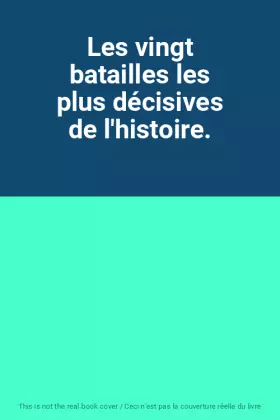 Couverture du produit · Les vingt batailles les plus décisives de l'histoire.