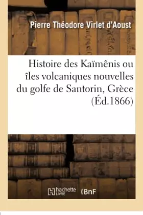 Couverture du produit · Histoire des Kaïmênis ou îles volcaniques nouvelles du golfe de Santorin, Grèce