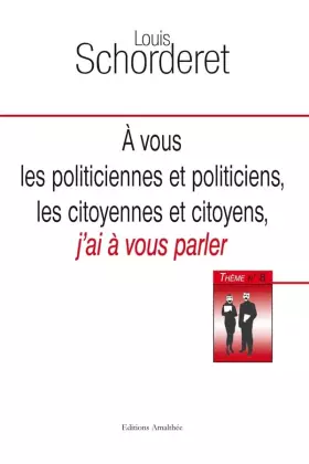 Couverture du produit · A VOUS POLITICIENNES ET POLITICIENS, LES CITOYENNES ET CITOYENS, J'AI A VOUS PARLER