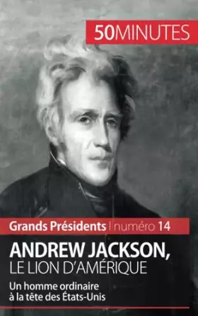 Couverture du produit · Andrew Jackson, le Lion d'Amérique: Un homme ordinaire à la tête des États-Unis