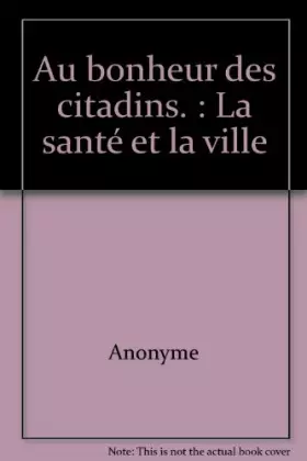 Couverture du produit · Au bonheur des citadins. : La santé et la ville