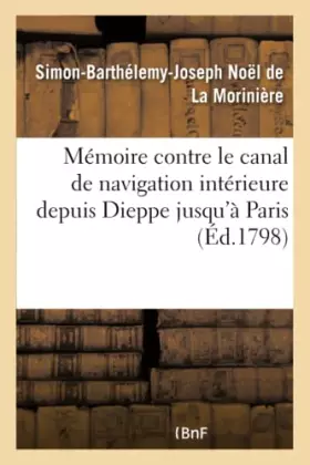 Couverture du produit · Mémoire contre le canal de navigation intérieure depuis Dieppe jusqu'à Paris