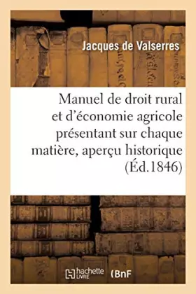 Couverture du produit · Manuel de droit rural et d'économie agricole présentant sur chaque matière un aperçu historique