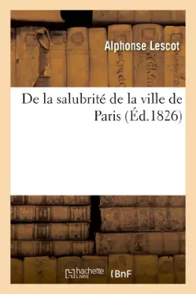 Couverture du produit · De la salubrité de la ville de Paris