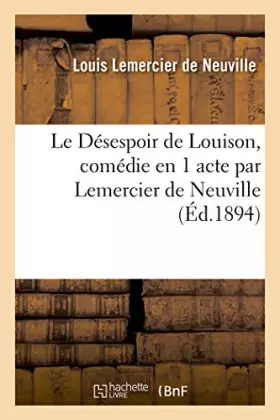 Couverture du produit · Le Désespoir de Louison, comédie en 1 acte