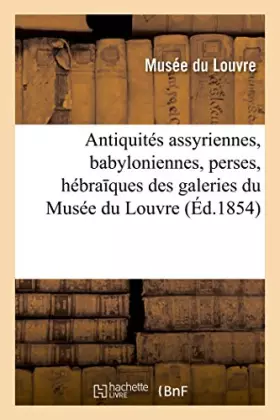Couverture du produit · Notice des antiquités assyriennes, babyloniennes, perses, hébra?ques