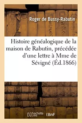 Couverture du produit · Histoire généalogique de la maison de Rabutin, précédée d'une lettre à Mme de Sévigné