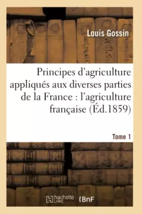 Couverture du produit · Principes d'agriculture appliqués aux diverses parties de la France : Tome 1