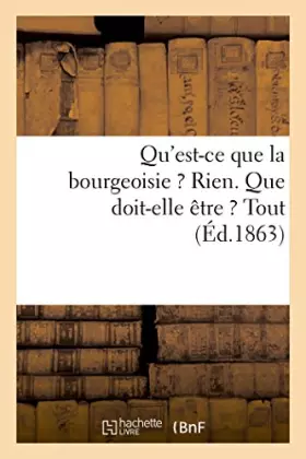 Couverture du produit · Qu'est-ce que la bourgeoisie ? Rien. Que doit-elle être ? Tout