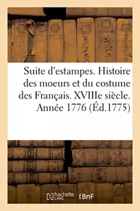 Couverture du produit · Suite d'estampes pour servir à l'histoire des moeurs et du costume des Français. XIXe siècle. 1776