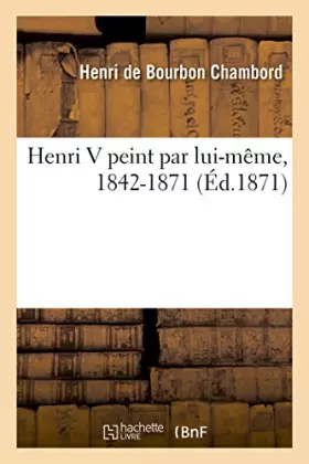 Couverture du produit · Henri V peint par lui-même, 1842-1871