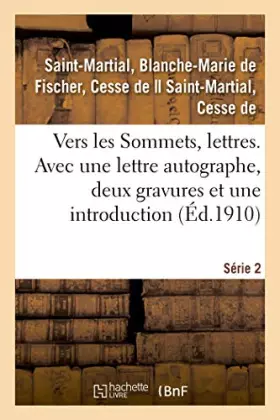 Couverture du produit · Vers les Sommets, lettres. Série 2. Avec une lettre autographe, deux gravures et une introduction
