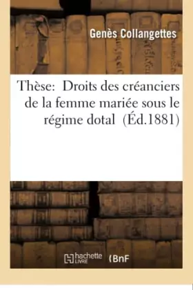 Couverture du produit · Thèse: Droits des créanciers de la femme mariée sous le régime dotal