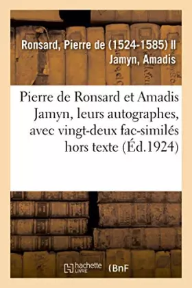 Couverture du produit · Pierre de Ronsard et Amadis Jamyn, leurs autographes, avec vingt-deux fac-similés hors texte