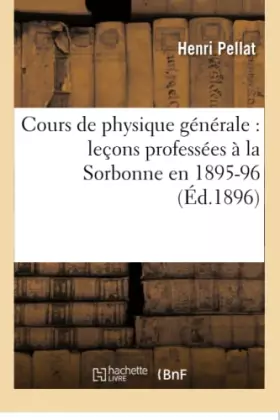 Couverture du produit · Cours de physique générale : leçons professées à la Sorbonne en 1895-96