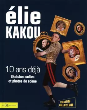 Couverture du produit · Elie Kakou 10 ans déjà : Sketches cultes et photos de scène