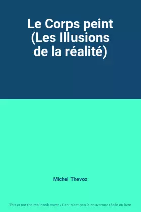 Couverture du produit · Le Corps peint (Les Illusions de la réalité)
