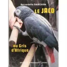 Couverture du produit · Le Jaco ou Gris d'Afrique : Le plus célèbre des perroquets parleurs