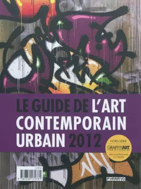 Couverture du produit · Le guide de l'art contemporain urbain 2012. Hors-série Graffitiart, le magazine de l'art contemporain urbain, 400 illustrations