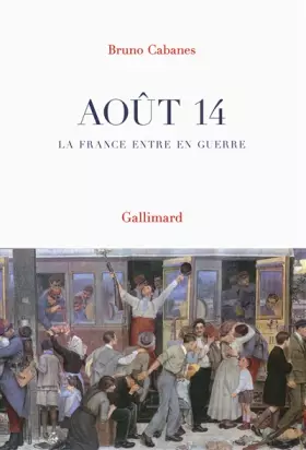 Couverture du produit · Août 14: La France entre en guerre