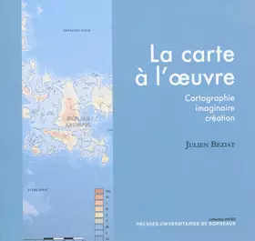 Couverture du produit · La carte à l'oeuvre: Cartographie, imaginaire, création