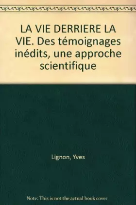 Couverture du produit · LA VIE DERRIERE LA VIE. Des témoignages inédits, une approche scientifique