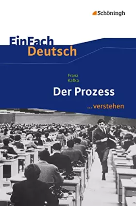 Couverture du produit · EinFach Deutsch ... verstehen: Franz Kafka: Der Prozess (EinFach Deutsch ... verstehen: Interpretationshilfen)