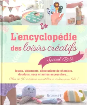 Couverture du produit · L'encyclopédie des loisirs créatifs spécial bébé