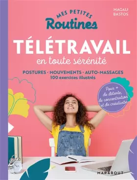 Couverture du produit · Mes petites routines - Télétravail en toute sérénité: Postures - mouvements - auto-massage 100 exercices illustrés