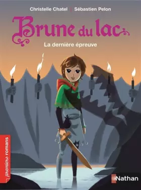 Couverture du produit · Brune du Lac , la dernière épreuve - Roman Historique - De 7 à 11 ans