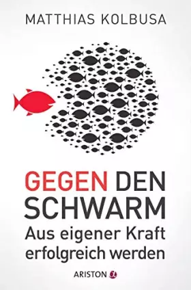 Couverture du produit · Gegen den Schwarm: Aus eigener Kraft erfolgreich werden