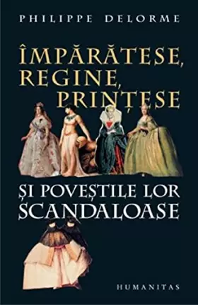 Couverture du produit · Imparatese, Regine, Printese Si Povestile Lor Scandaloase