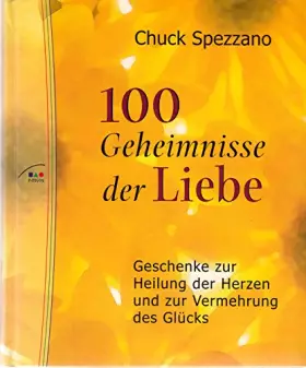 Couverture du produit · 100 Geheimnisse der Liebe : Geschenke zur Heilung der Herzen und zur Vermehrung des Glücks