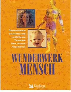 Couverture du produit · Wunderwerk Mensch. Überraschende Einsichten und verblüffende Tatsachen über unseren Organismus.