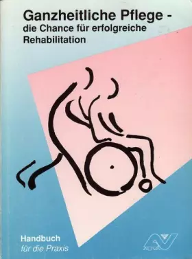 Couverture du produit · Ganzheitliche Pflege - die Chance für erfolgreiche Rehabilitation. Handbuch für die Praxis