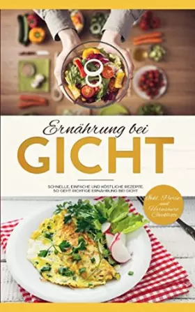 Couverture du produit · Ernährung bei Gicht: Schnelle, einfache und köstliche Rezepte bei Gichterkrankung. So geht richtige Ernährung bei Gicht (German