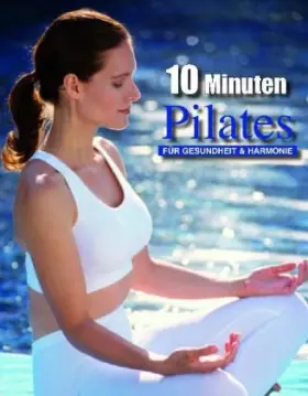 Couverture du produit · 10 Minuten Pilates. Für Gesundheit und Harmonie