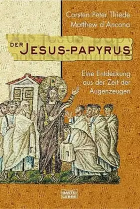 Couverture du produit · Der Jesus-Papyrus: Eine Entdeckung aus der Zeit der Augenzeugen (Geschichte. Bastei Lübbe Taschenbücher)