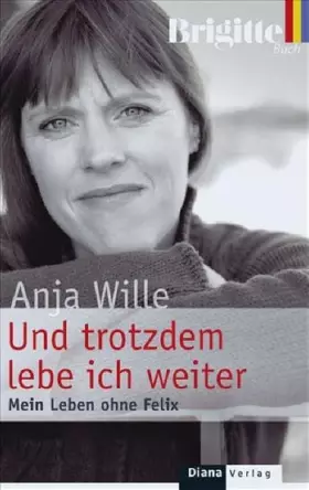 Couverture du produit · Und trotzdem lebe ich weiter: Mein Leben ohne Felix