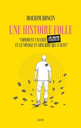 Couverture du produit · Une histoire folle: Comment j'ai créé JE SUIS CHARLIE et le voyage en absurdie qui a suivi