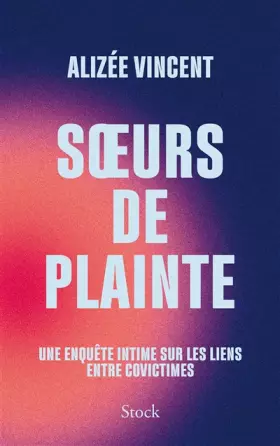 Couverture du produit · Soeurs de plainte: Une enquête intime sur les liens entre covictimes